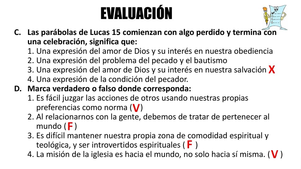 EVALUACIÓN C. Las parábolas de Lucas 15 comienzan con algo perdido y termina con una celebración, significa que: