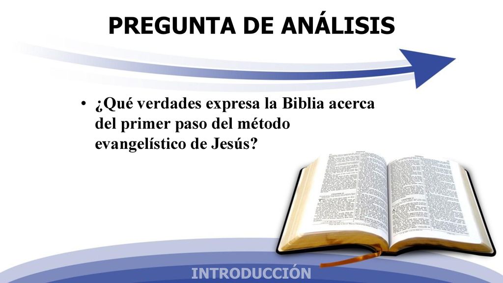 PREGUNTA DE ANÁLISIS ¿Qué verdades expresa la Biblia acerca del primer paso del método evangelístico de Jesús