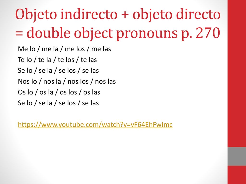 Objeto indirecto + objeto directo = double object pronouns p. 270