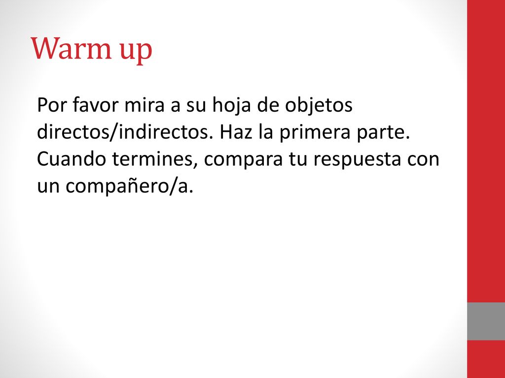 Warm up Por favor mira a su hoja de objetos directos/indirectos.