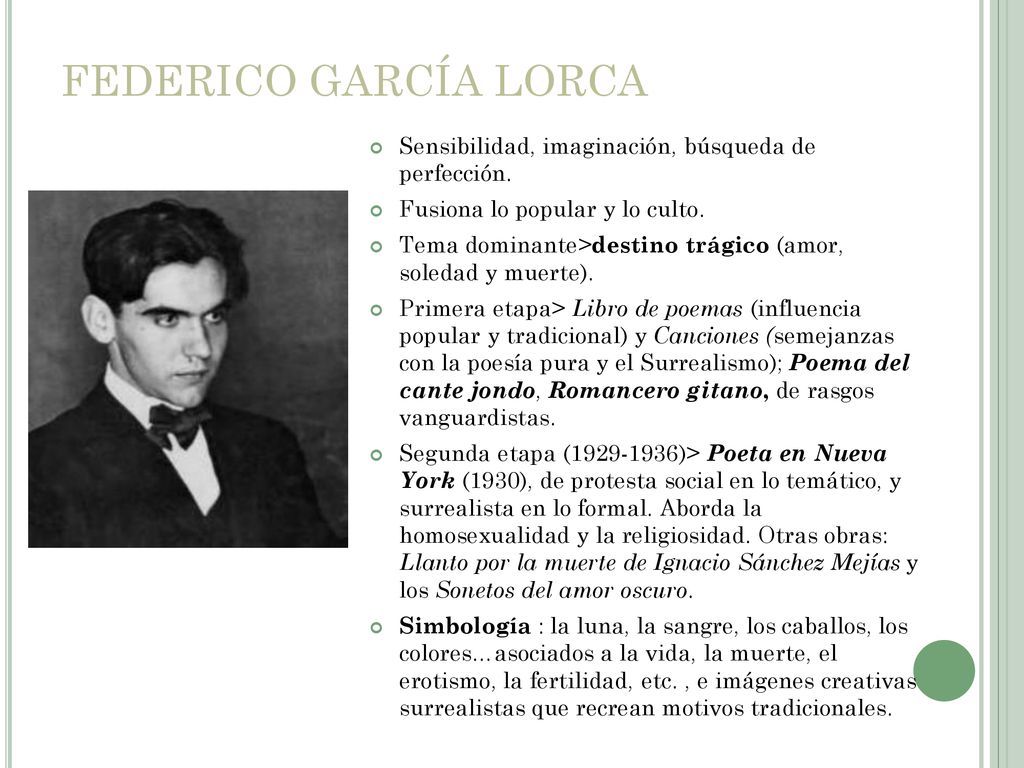 FEDERICO GARCÍA LORCA Sensibilidad, imaginación, búsqueda de perfección. Fusiona lo popular y lo culto.