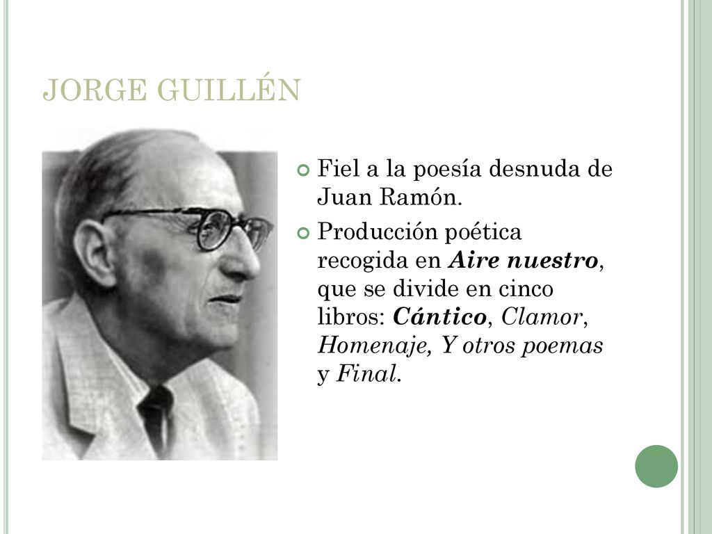 JORGE GUILLÉN Fiel a la poesía desnuda de Juan Ramón.