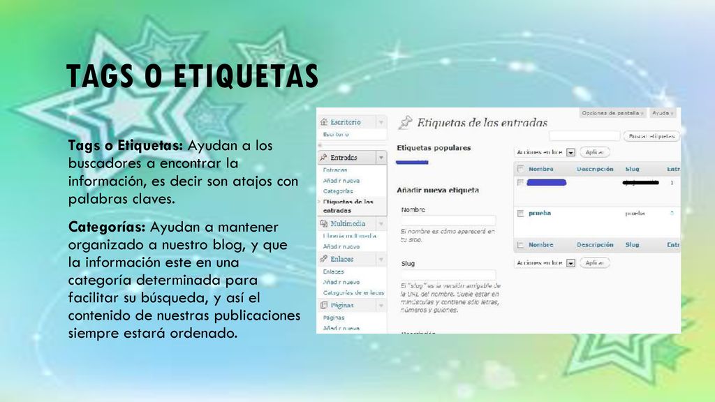 tags o Etiquetas Tags o Etiquetas: Ayudan a los buscadores a encontrar la información, es decir son atajos con palabras claves.