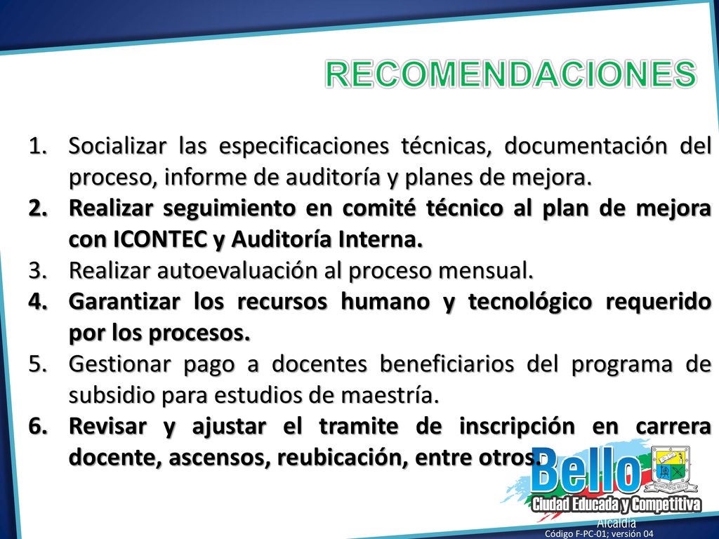 RECOMENDACIONES Socializar las especificaciones técnicas, documentación del proceso, informe de auditoría y planes de mejora.
