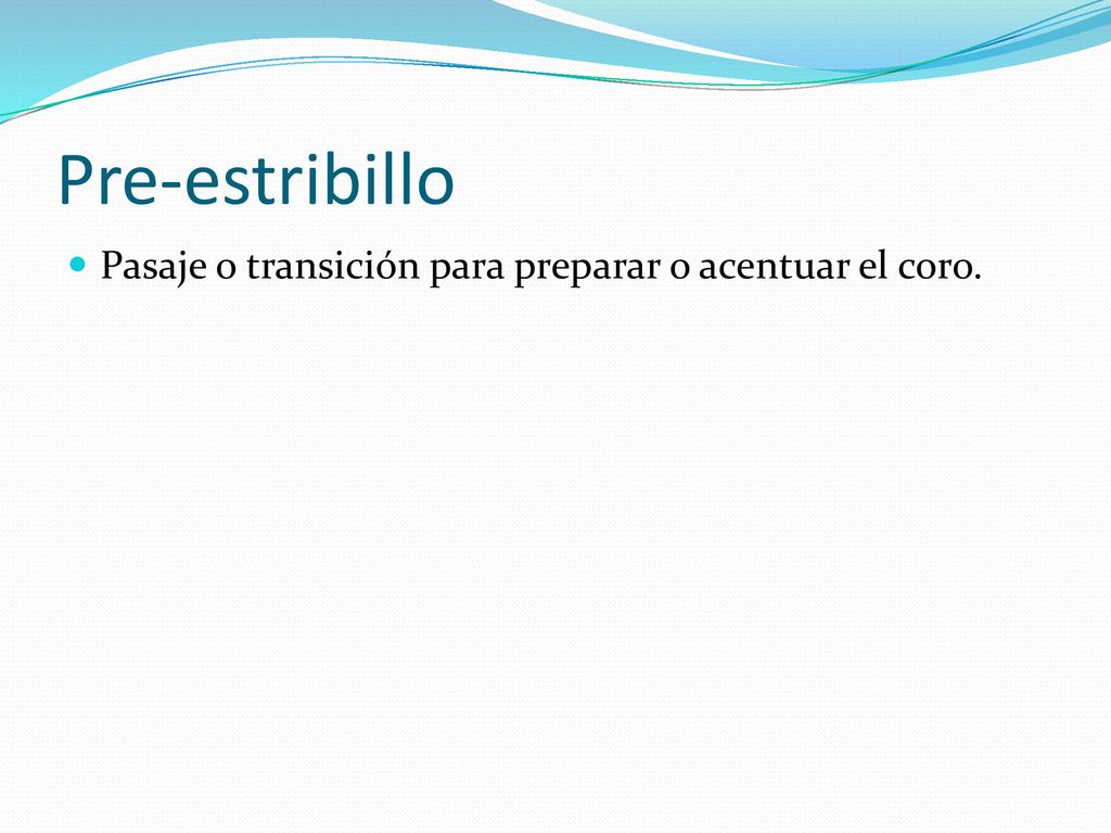 Pre-estribillo Pasaje o transición para preparar o acentuar el coro.