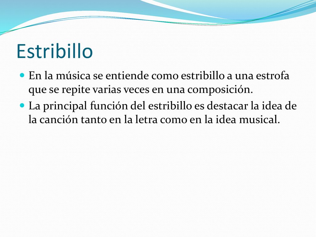 Estribillo En la música se entiende como estribillo a una estrofa que se repite varias veces en una composición.