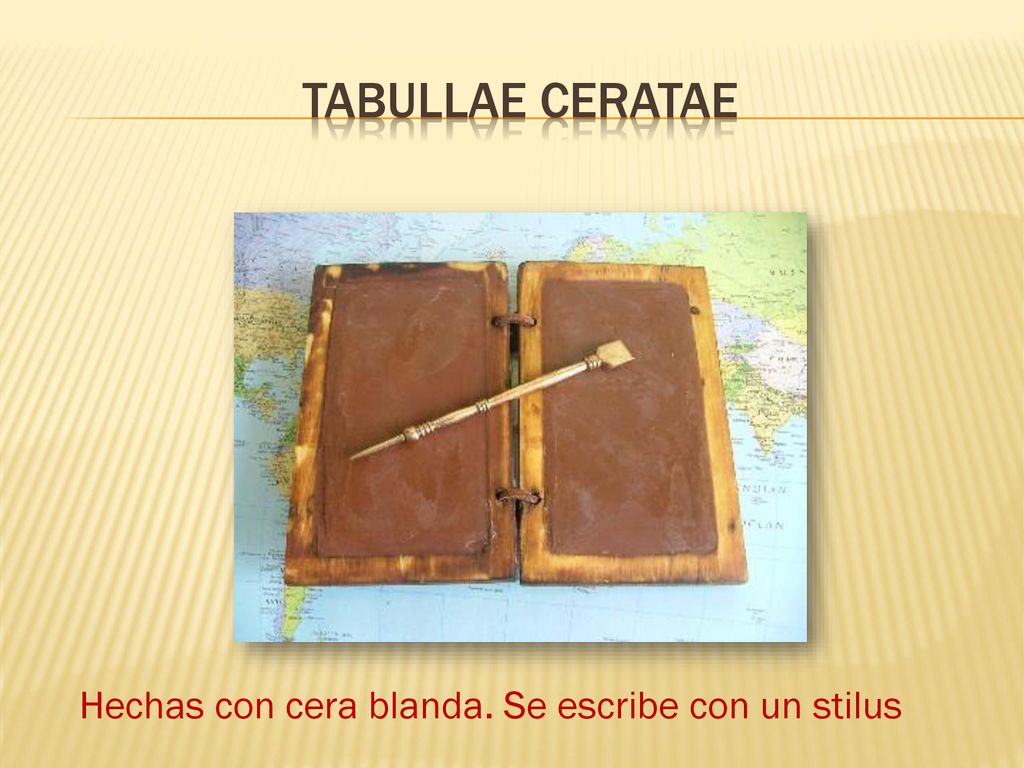 TABULLAE CERATAE Hechas con cera blanda. Se escribe con un stilus