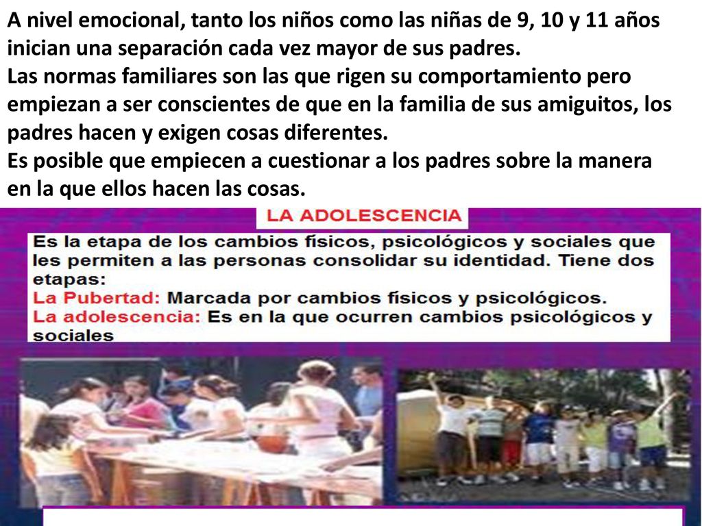 A nivel emocional, tanto los niños como las niñas de 9, 10 y 11 años inician una separación cada vez mayor de sus padres.