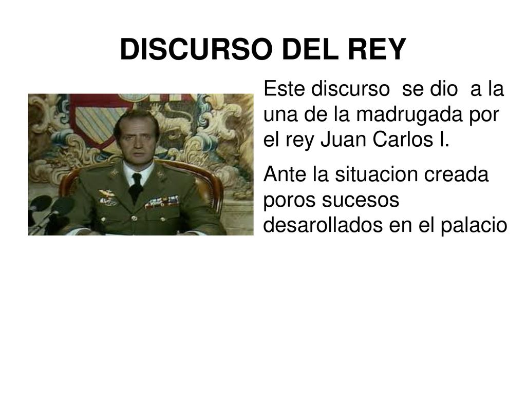 DISCURSO DEL REY Este discurso se dio a la una de la madrugada por el rey Juan Carlos l.