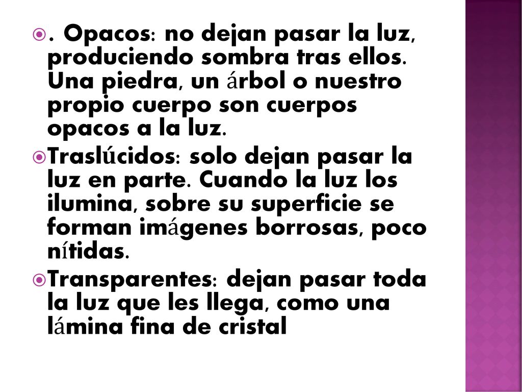 Opacos: no dejan pasar la luz, produciendo sombra tras ellos
