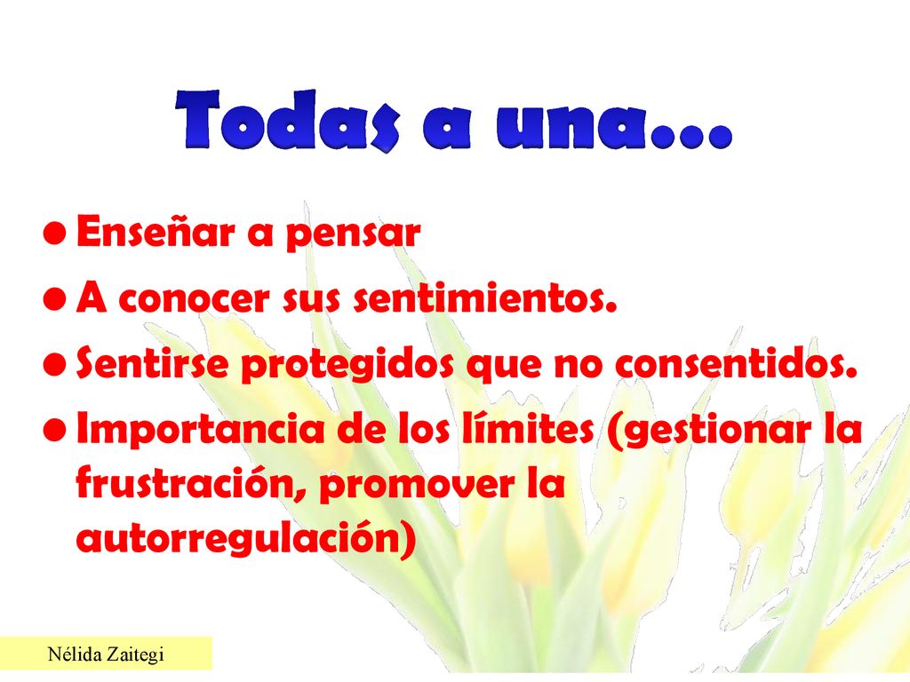 Todas a una… Enseñar a pensar A conocer sus sentimientos.