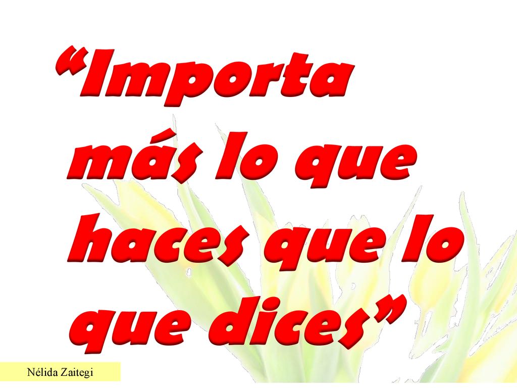 Importa más lo que haces que lo que dices
