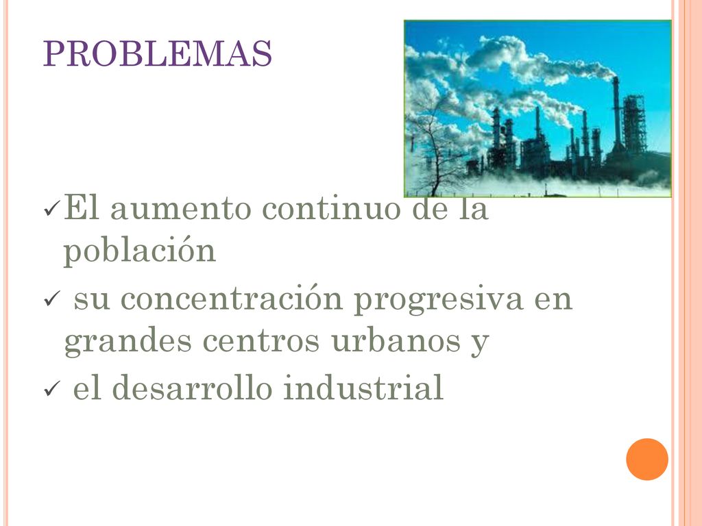 PROBLEMAS El aumento continuo de la población. su concentración progresiva en grandes centros urbanos y.