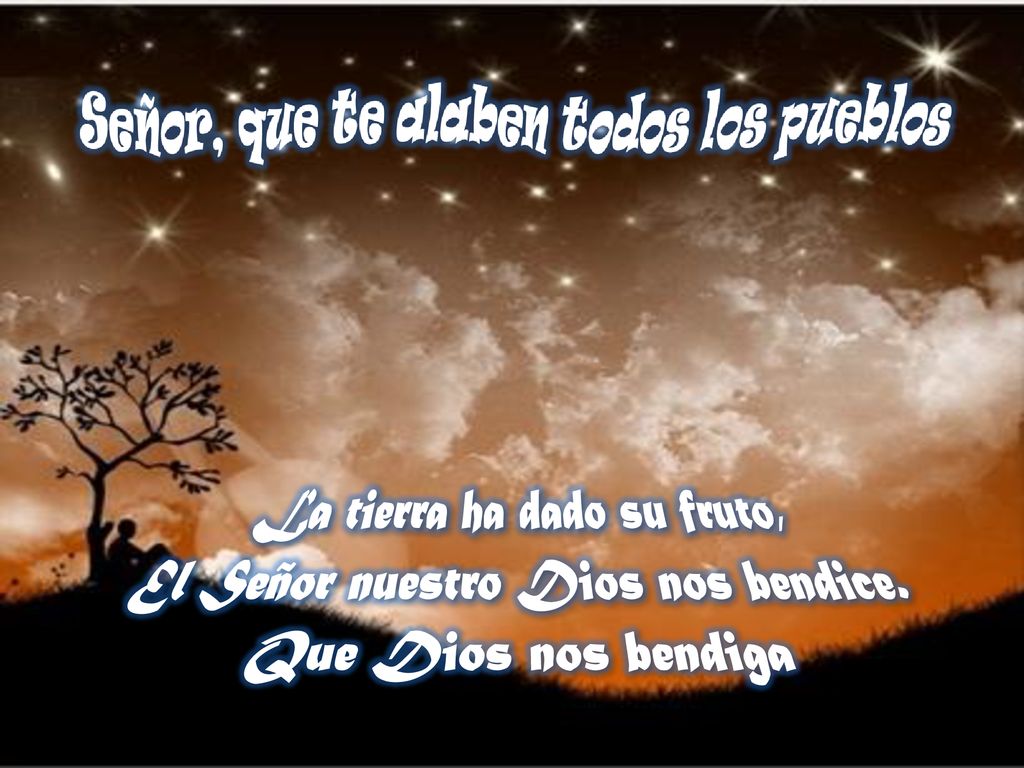 La tierra ha dado su fruto, El Señor nuestro Dios nos bendice.