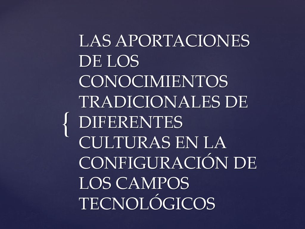 LAS APORTACIONES DE LOS CONOCIMIENTOS TRADICIONALES DE DIFERENTES CULTURAS EN LA CONFIGURACIÓN DE LOS CAMPOS TECNOLÓGICOS