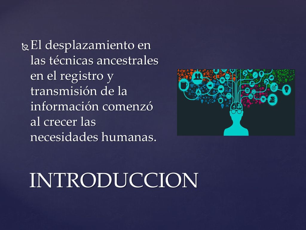 El desplazamiento en las técnicas ancestrales en el registro y transmisión de la información comenzó al crecer las necesidades humanas.
