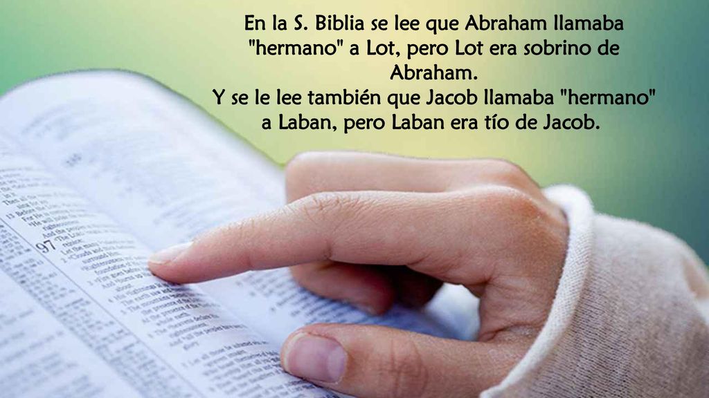 En la S. Biblia se lee que Abraham llamaba hermano a Lot, pero Lot era sobrino de Abraham.