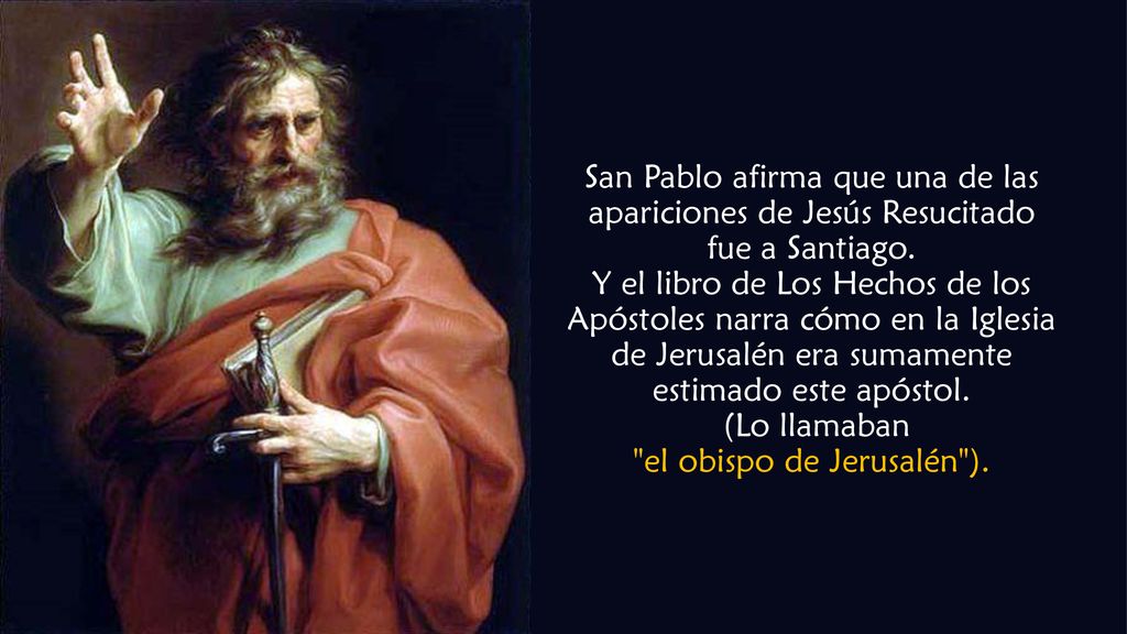 San Pablo afirma que una de las apariciones de Jesús Resucitado fue a Santiago.