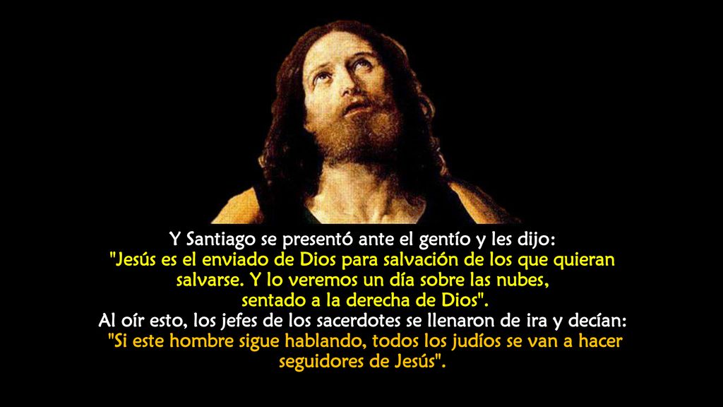 Y Santiago se presentó ante el gentío y les dijo: Jesús es el enviado de Dios para salvación de los que quieran salvarse.