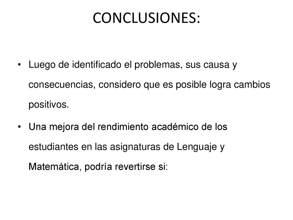 CONCLUSIONES: Luego de identificado el problemas, sus causa y consecuencias, considero que es posible logra cambios positivos.