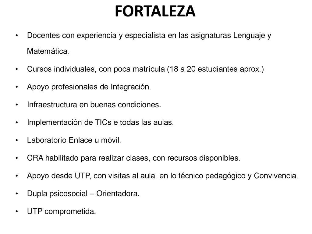 FORTALEZA Docentes con experiencia y especialista en las asignaturas Lenguaje y Matemática.