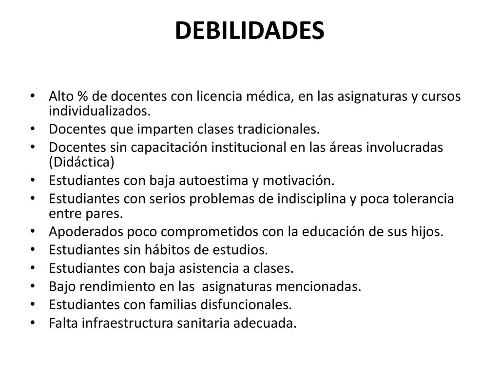 DEBILIDADES Alto % de docentes con licencia médica, en las asignaturas y cursos individualizados. Docentes que imparten clases tradicionales.