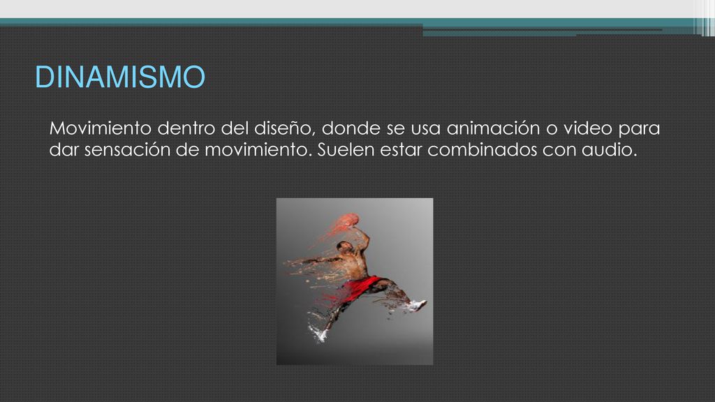 DINAMISMO Movimiento dentro del diseño, donde se usa animación o video para dar sensación de movimiento.