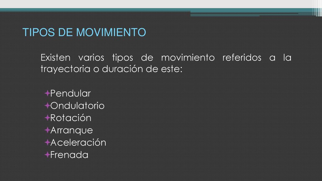 TIPOS DE MOVIMIENTO Existen varios tipos de movimiento referidos a la trayectoria o duración de este: