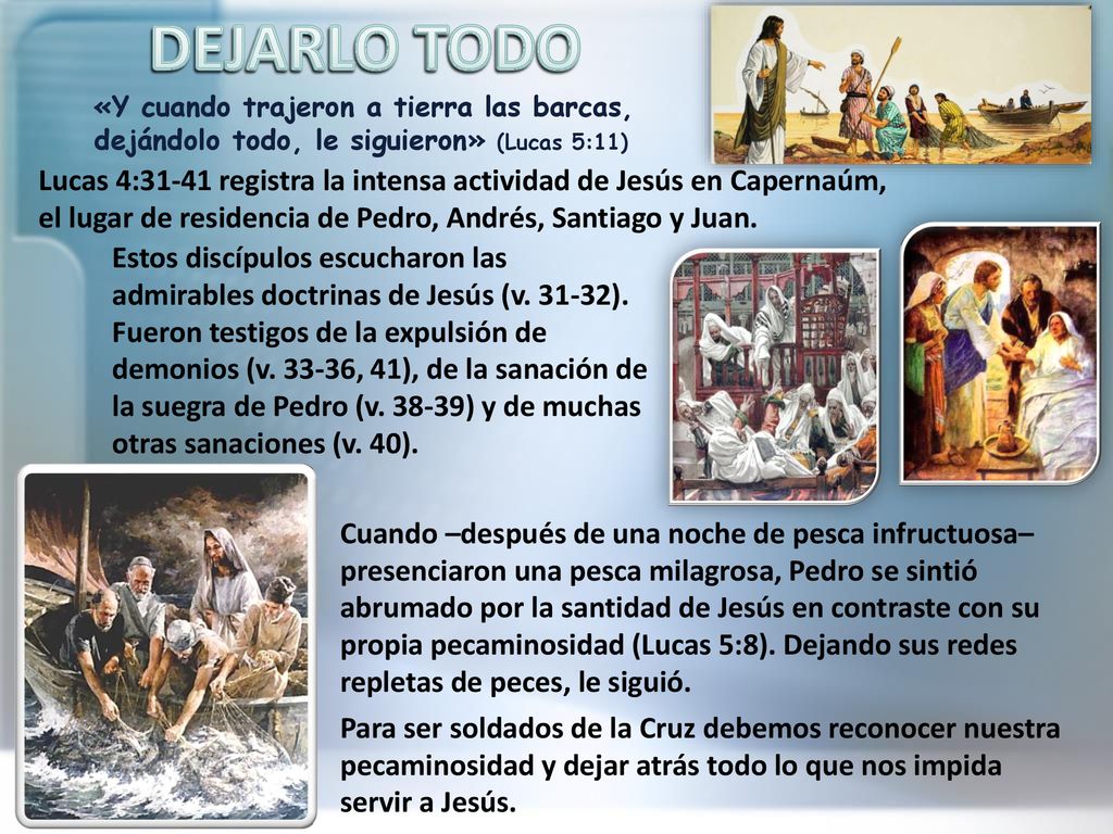 DEJARLO TODO «Y cuando trajeron a tierra las barcas, dejándolo todo, le siguieron» (Lucas 5:11)
