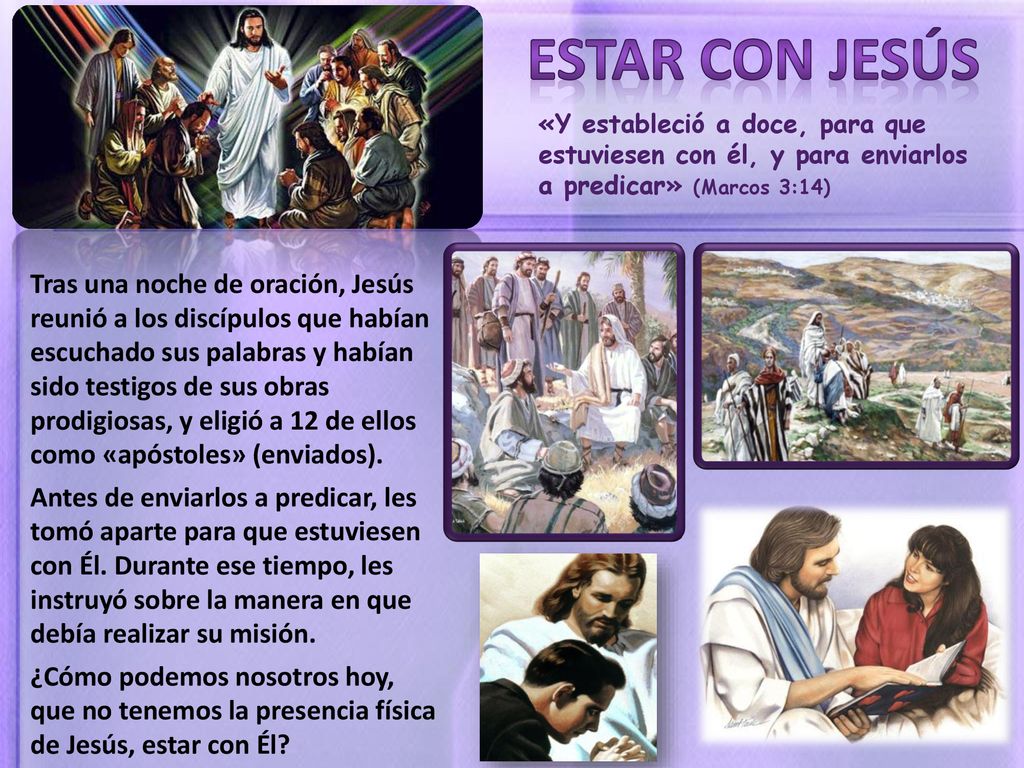 ESTAR CON JESÚS «Y estableció a doce, para que estuviesen con él, y para enviarlos a predicar» (Marcos 3:14)