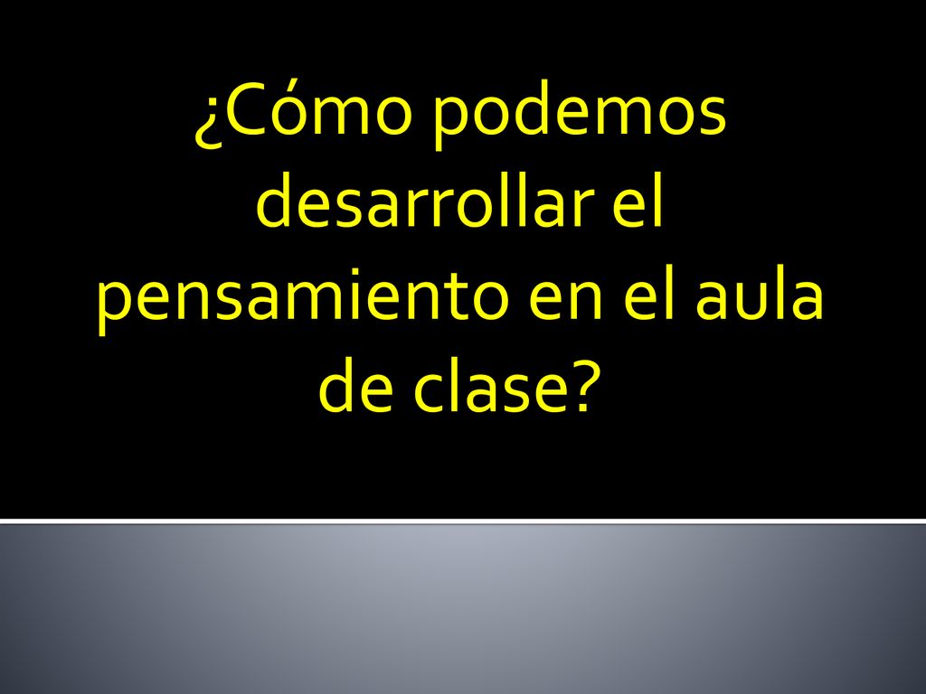 ¿Cómo podemos desarrollar el pensamiento en el aula de clase