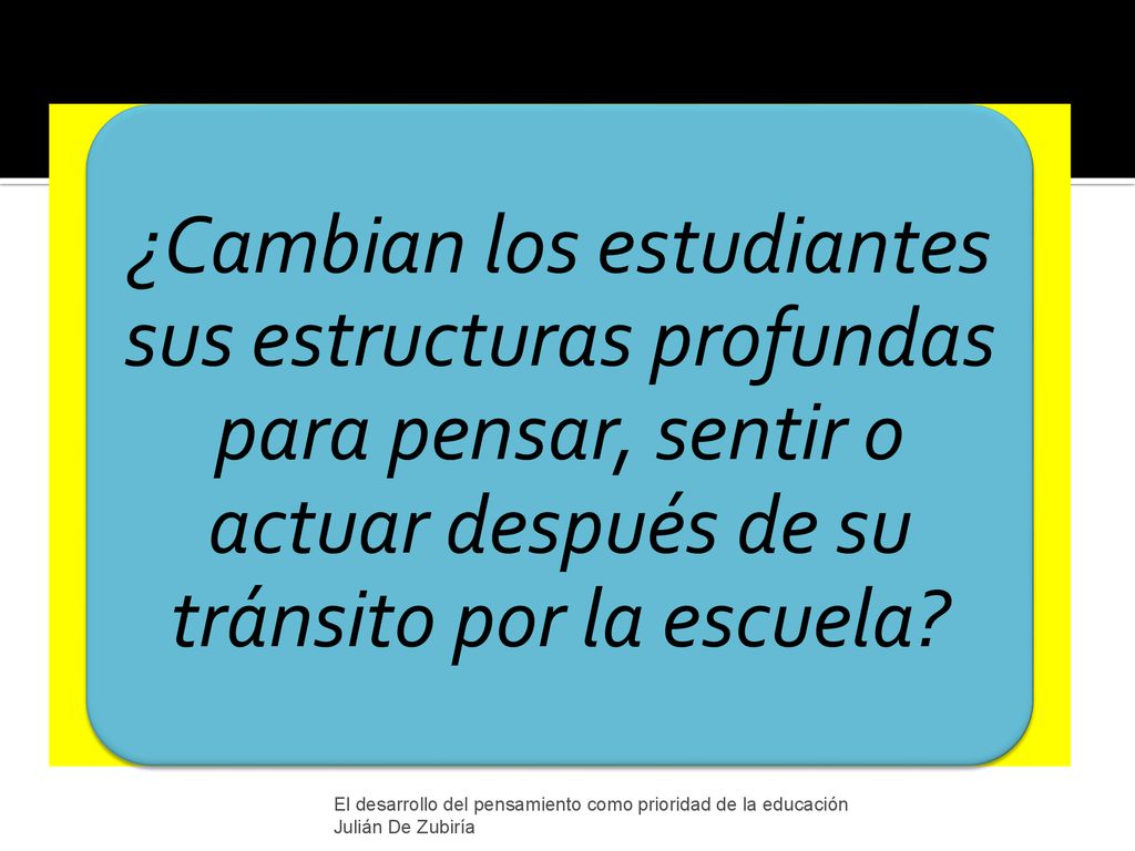 ¿Cambian los estudiantes sus estructuras profundas para pensar, sentir o actuar después de su tránsito por la escuela