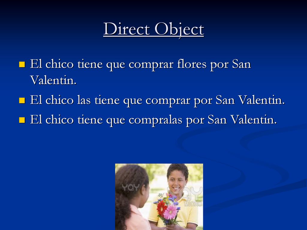Direct Object El chico tiene que comprar flores por San Valentin.