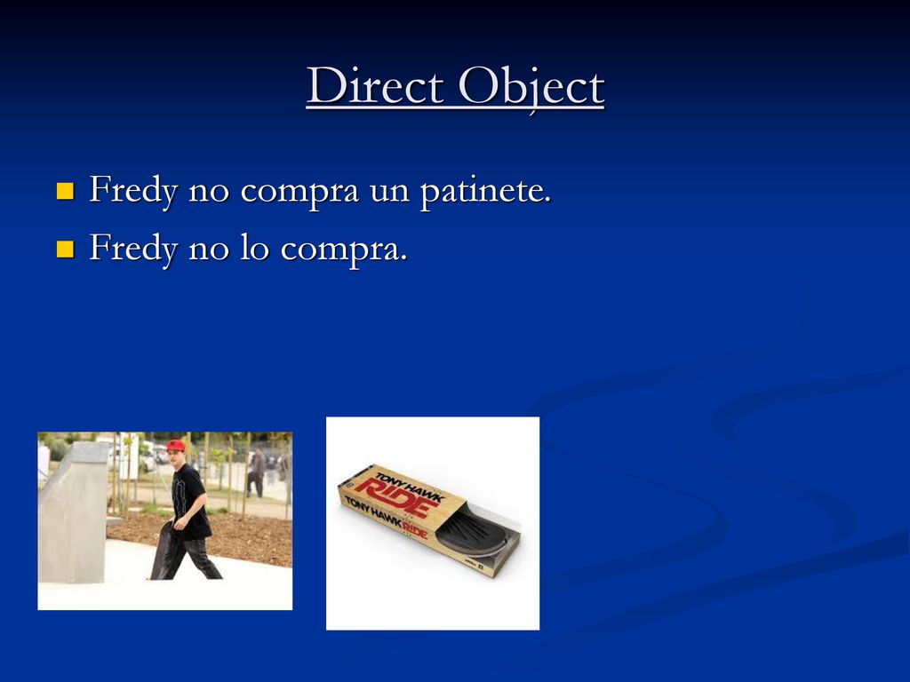 Direct Object Fredy no compra un patinete. Fredy no lo compra.