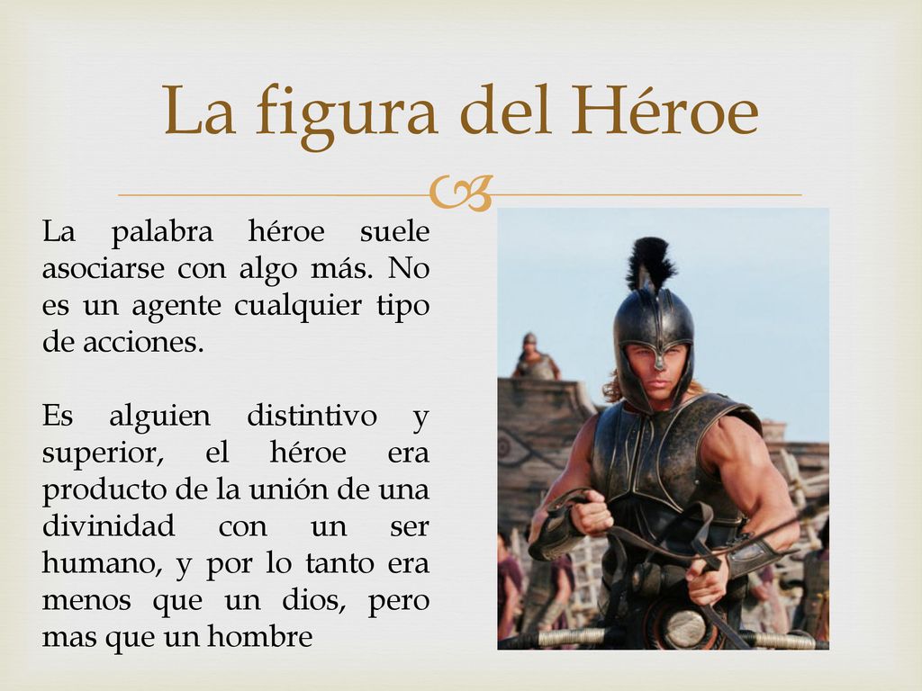 La figura del Héroe La palabra héroe suele asociarse con algo más. No es un agente cualquier tipo de acciones.