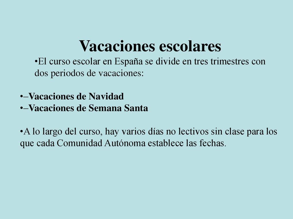 Vacaciones escolares El curso escolar en España se divide en tres trimestres con dos periodos de vacaciones:
