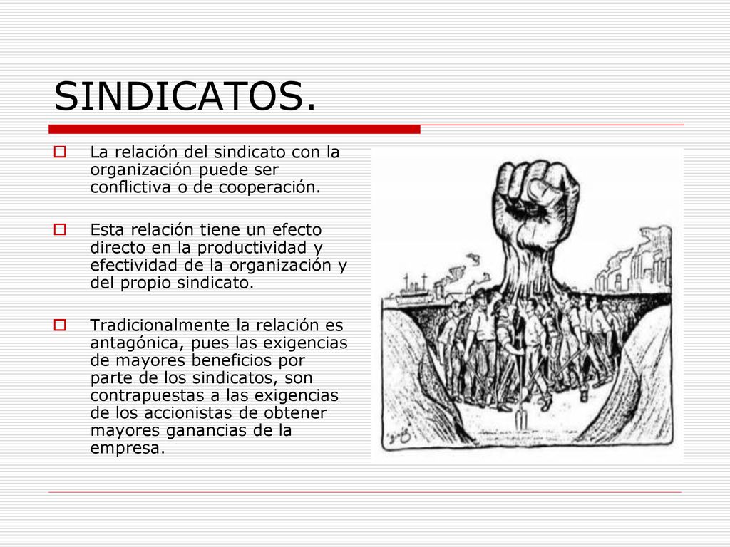 SINDICATOS. La relación del sindicato con la organización puede ser conflictiva o de cooperación.