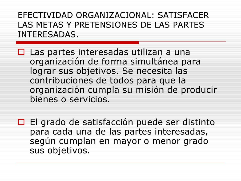 EFECTIVIDAD ORGANIZACIONAL: SATISFACER LAS METAS Y PRETENSIONES DE LAS PARTES INTERESADAS.