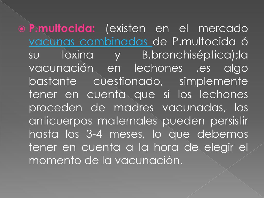 P. multocida: (existen en el mercado vacunas combinadas de P