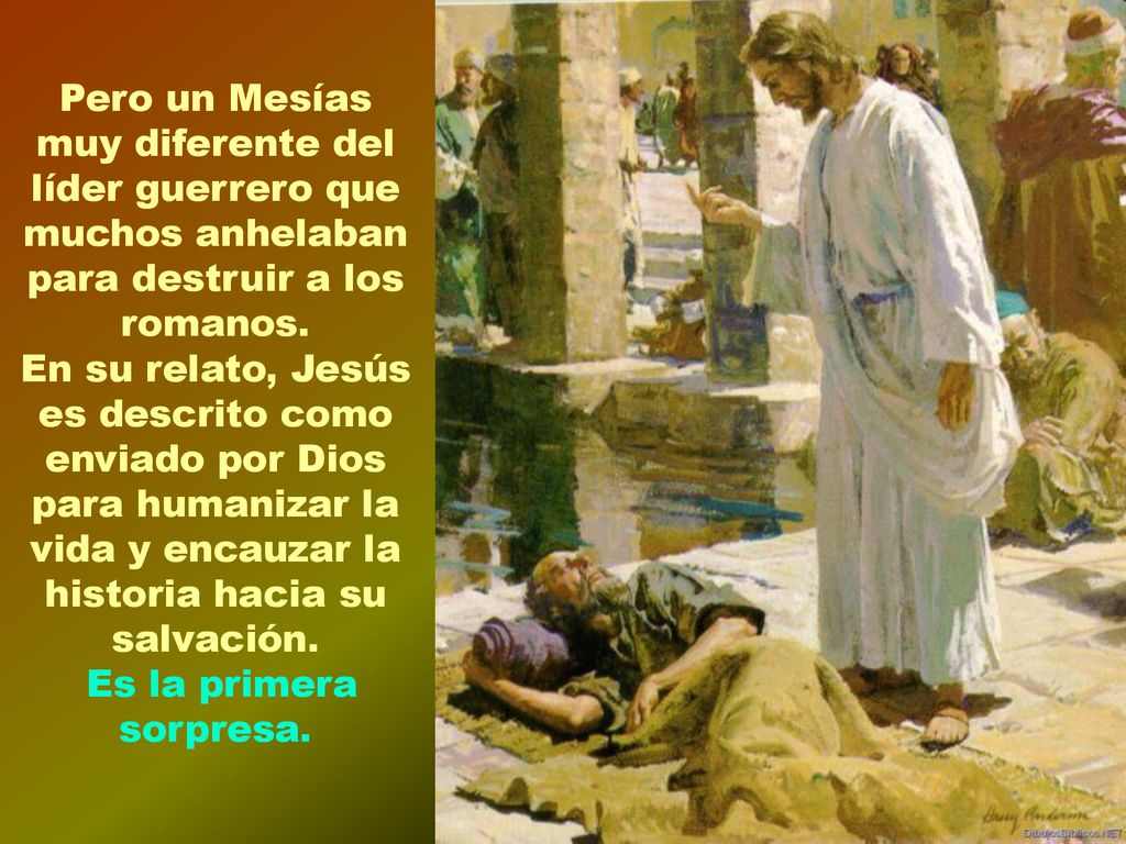 Pero un Mesías muy diferente del líder guerrero que muchos anhelaban para destruir a los romanos.