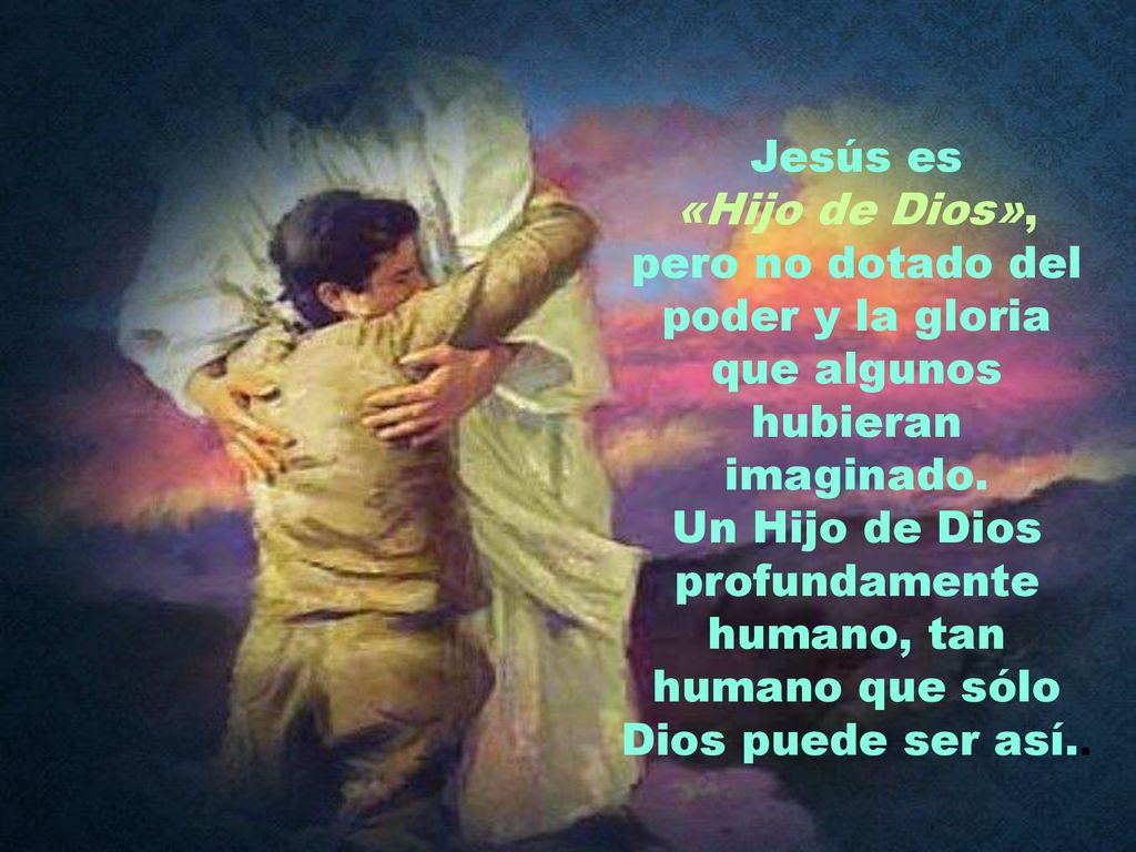 Jesús es «Hijo de Dios», pero no dotado del poder y la gloria que algunos hubieran imaginado.