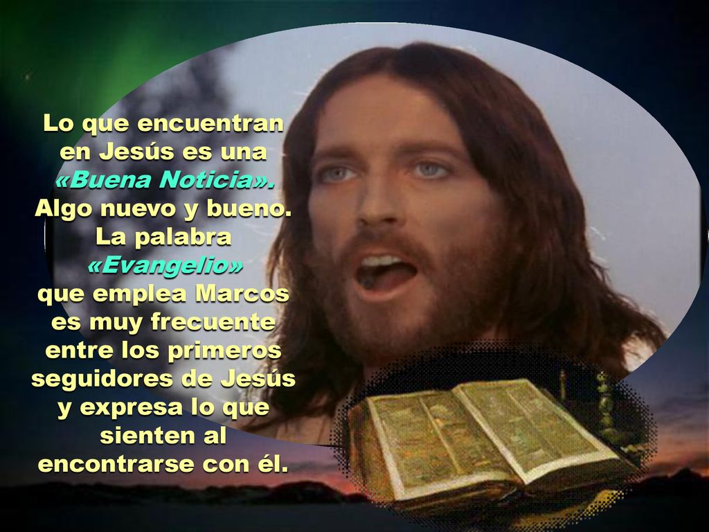 Lo que encuentran en Jesús es una «Buena Noticia». Algo nuevo y bueno.