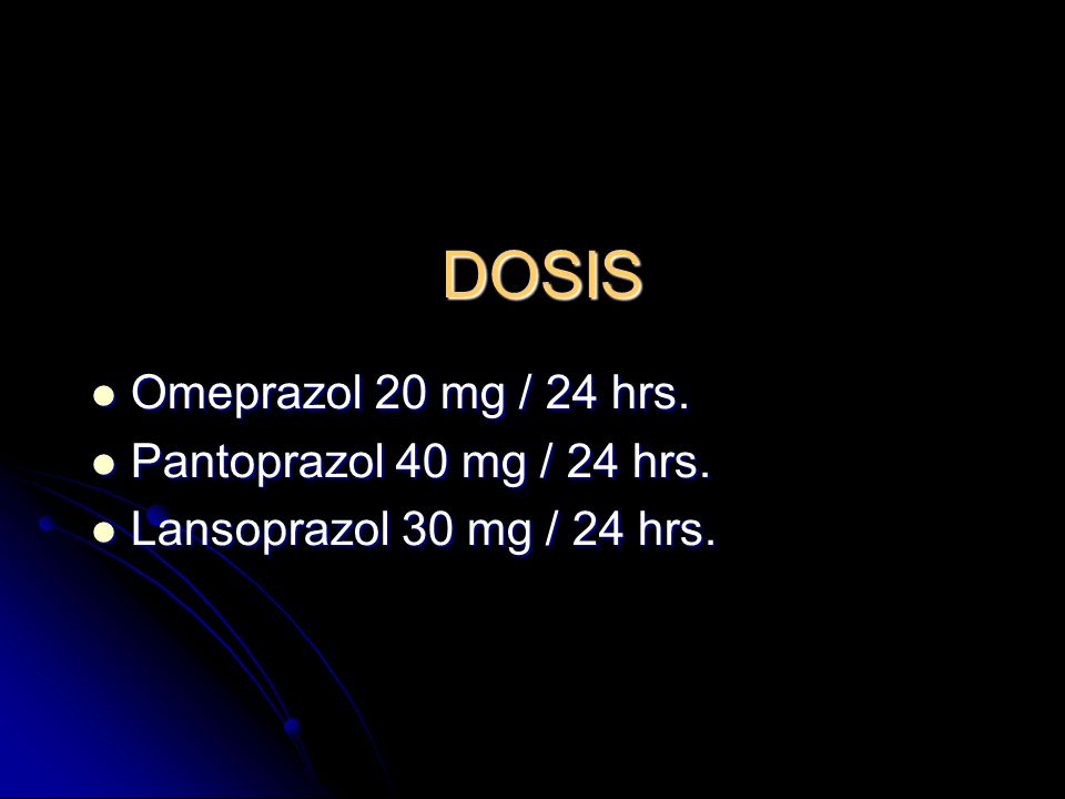 DOSIS Omeprazol 20 mg / 24 hrs. Pantoprazol 40 mg / 24 hrs.