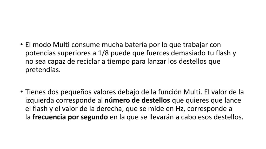 El modo Multi consume mucha batería por lo que trabajar con potencias superiores a 1/8 puede que fuerces demasiado tu flash y no sea capaz de reciclar a tiempo para lanzar los destellos que pretendías.