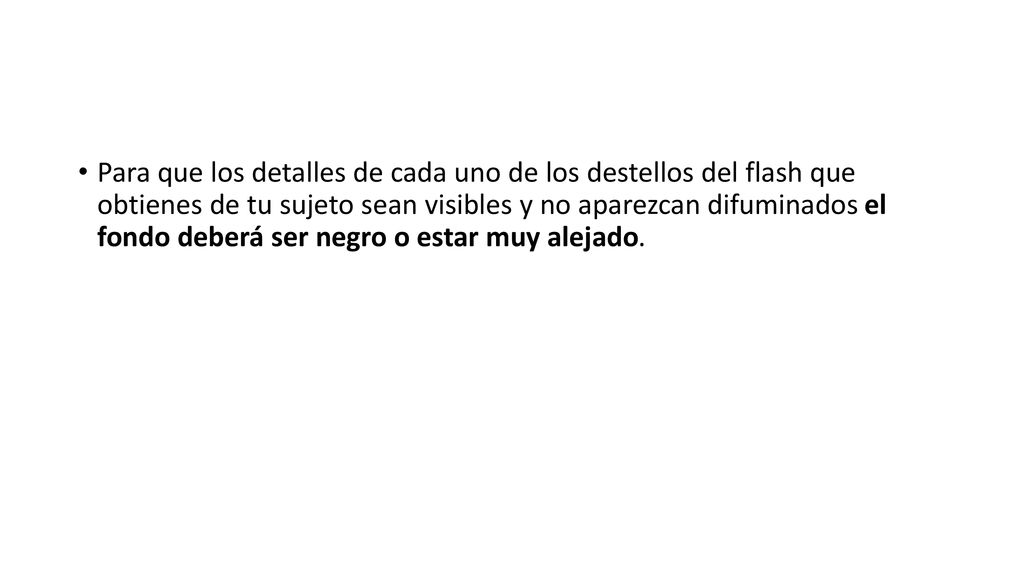 Para que los detalles de cada uno de los destellos del flash que obtienes de tu sujeto sean visibles y no aparezcan difuminados el fondo deberá ser negro o estar muy alejado.