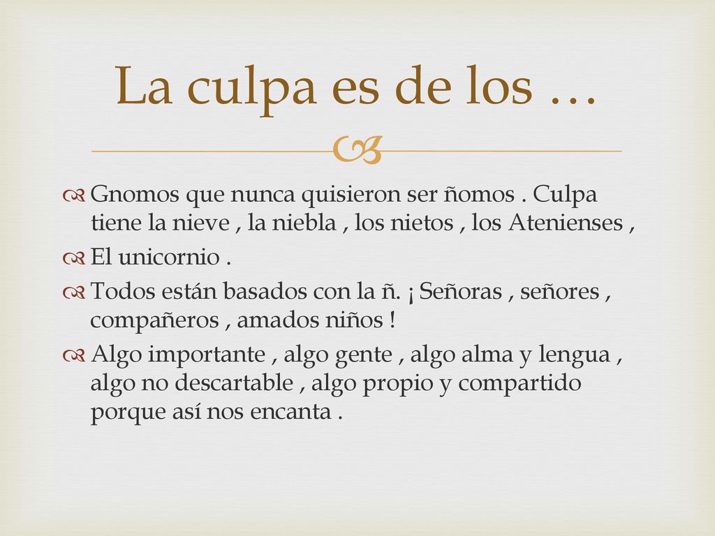 La culpa es de los … Gnomos que nunca quisieron ser ñomos . Culpa tiene la nieve , la niebla , los nietos , los Atenienses ,