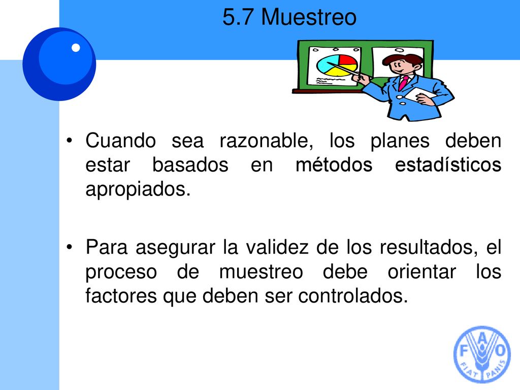 5.7 Muestreo Cuando sea razonable, los planes deben estar basados en métodos estadísticos apropiados.