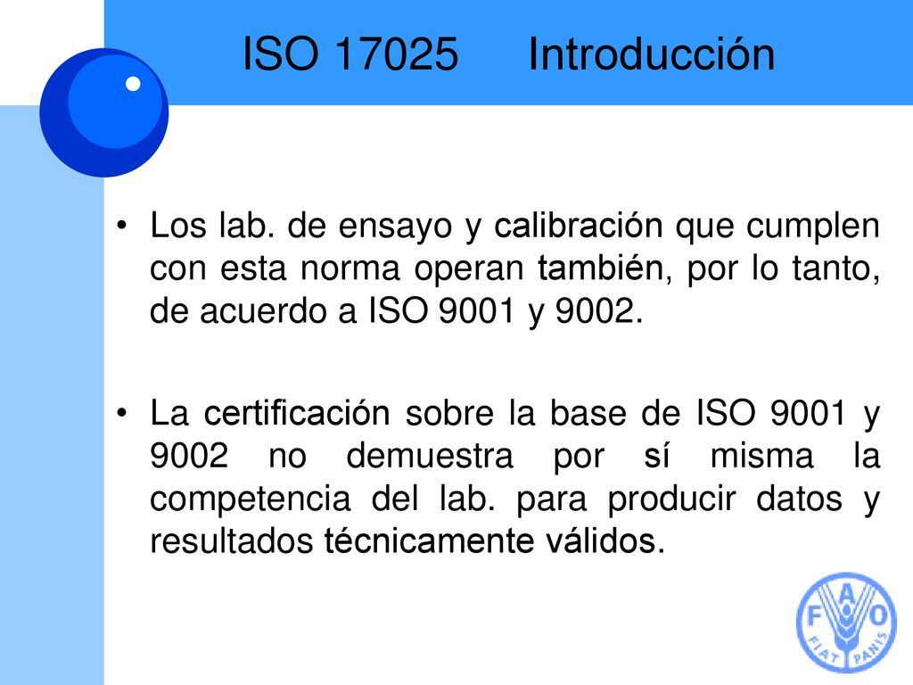 ISO Introducción Los lab. de ensayo y calibración que cumplen con esta norma operan también, por lo tanto, de acuerdo a ISO 9001 y