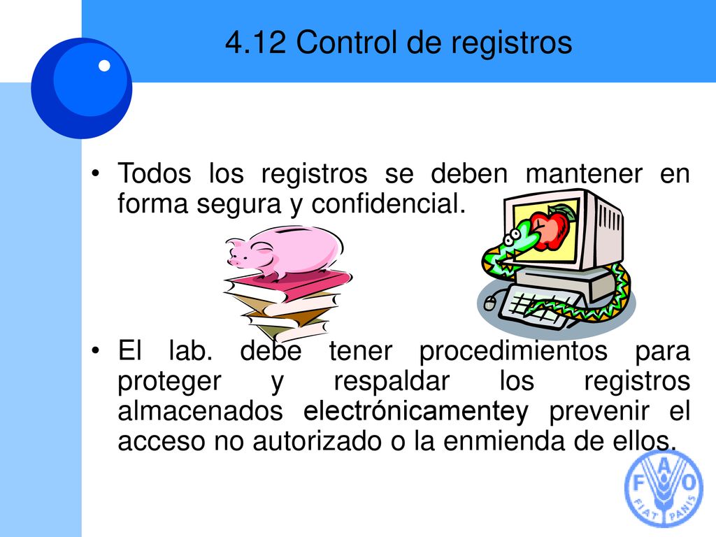 4.12 Control de registros Todos los registros se deben mantener en forma segura y confidencial.