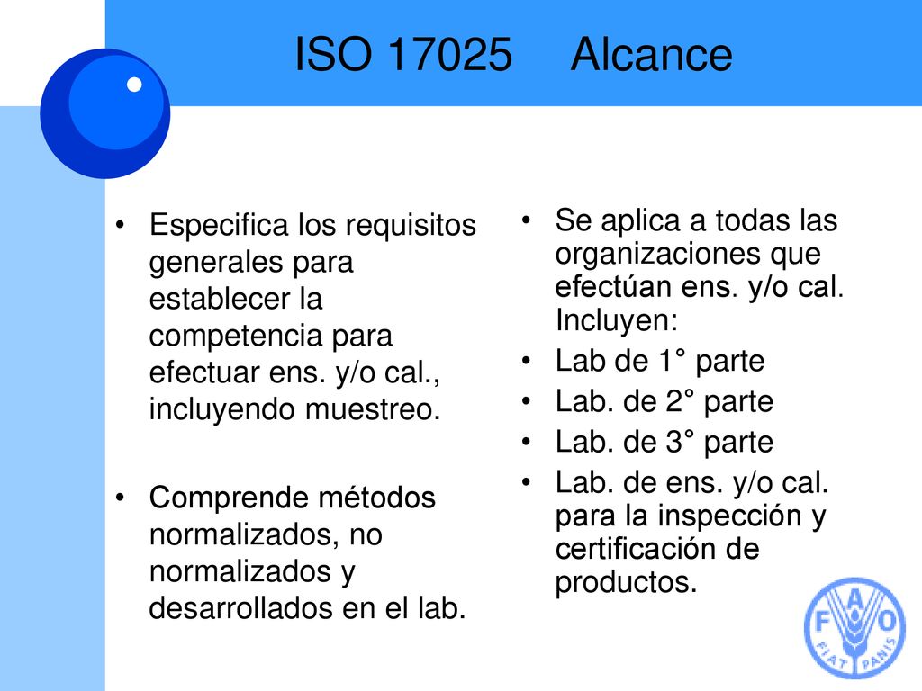 ISO Alcance Especifica los requisitos generales para establecer la competencia para efectuar ens. y/o cal., incluyendo muestreo.